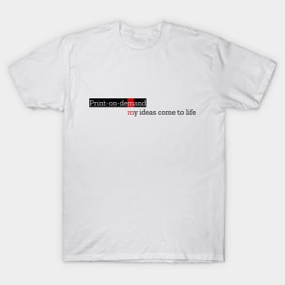 Print On Demand - My Ideas Come To Life T-Shirt